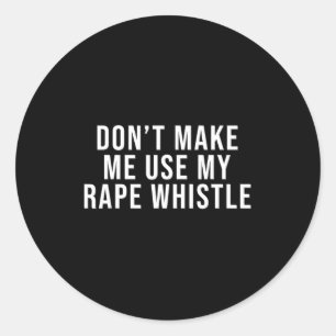 Dont Make Me Use My Whistle Feminism Shirt Menspla Classic Round Sticker