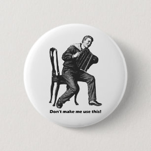 Don't make me use this! (Accordion) 2 Inch Round Button
