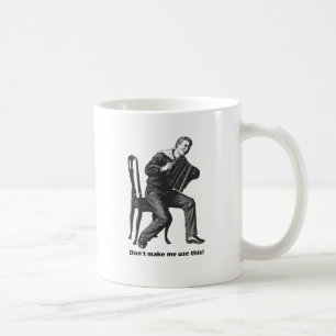 Don't make me use this! (Accordion) Coffee Mug