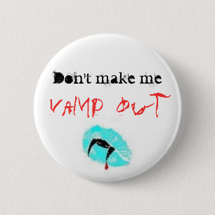 Don't make me, Vamp out 2 Inch Round Button
