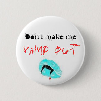 Don't make me, Vamp out 2 Inch Round Button