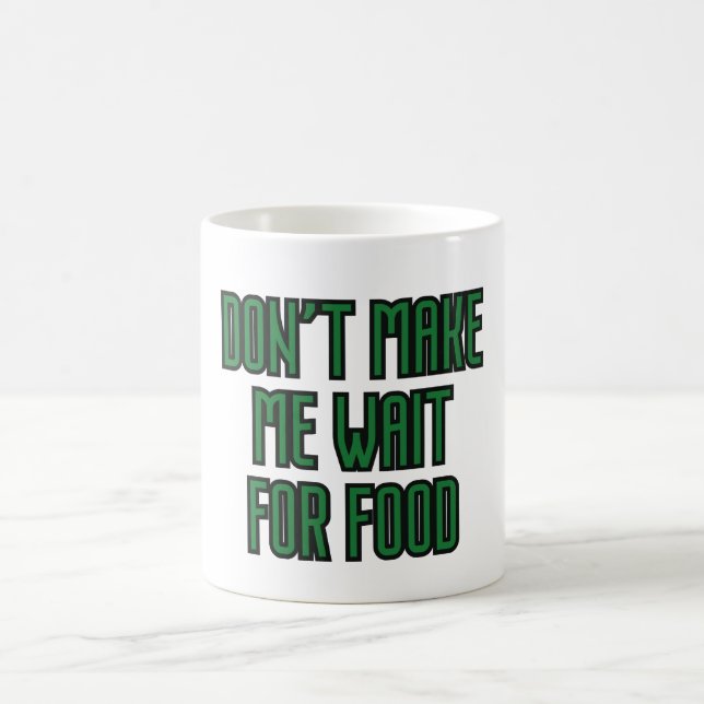 Don't Make Me Wait for Food Coffee Mug (Center)