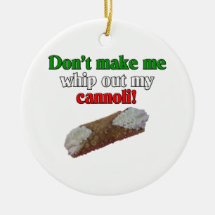 Don't make me whip out my cannoli! ceramic ornament