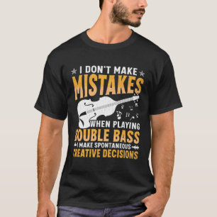 Don't Make Mistakes Playing Double Bass Creative D T-Shirt