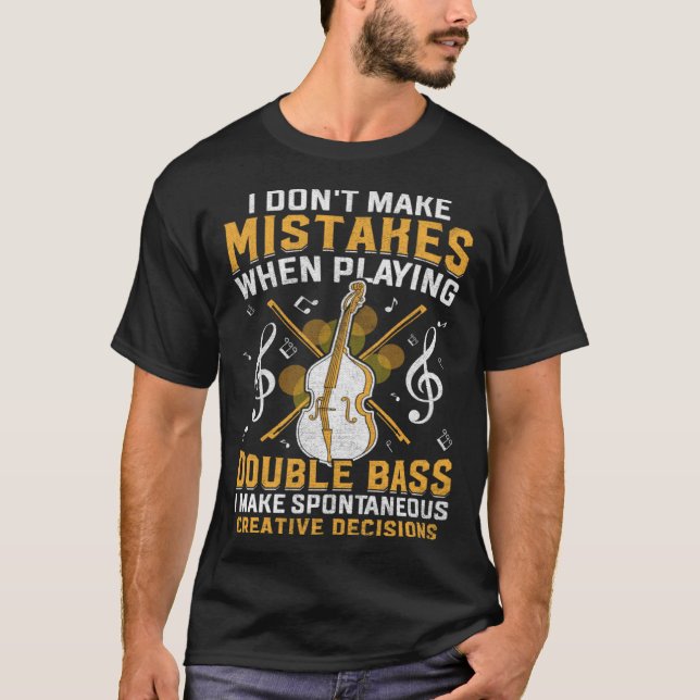 Don't Make Mistakes Playing Double Bass Creative D T-Shirt (Front)