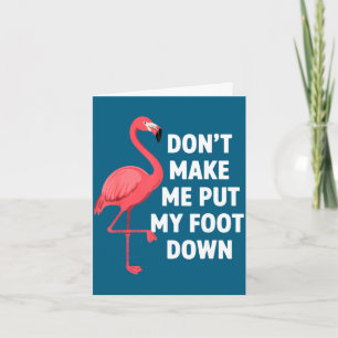 Dont make put foot down funny flamingo one leg card