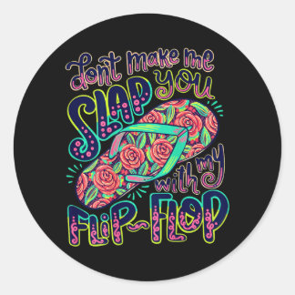 Dont Make Slap With Flip Flop Mom Humour Design Classic Round Sticker