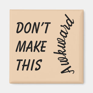 Don't make this awkward phrase Magnet