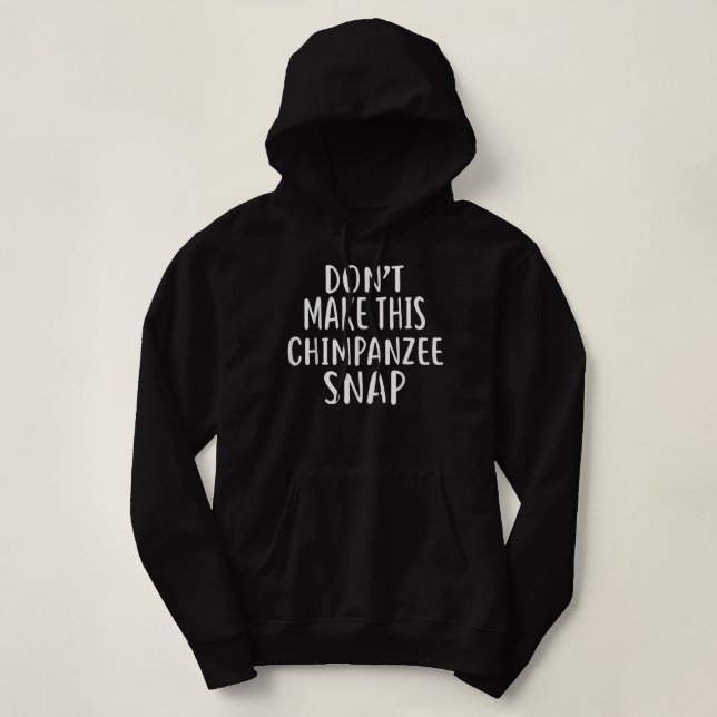 Dont Make This CHIMPANZEE Snap Hoodie (Design Front)