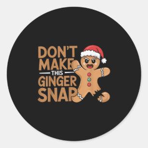 Don't Make This Ginger Snap Baker Gingerbread Chri Classic Round Sticker