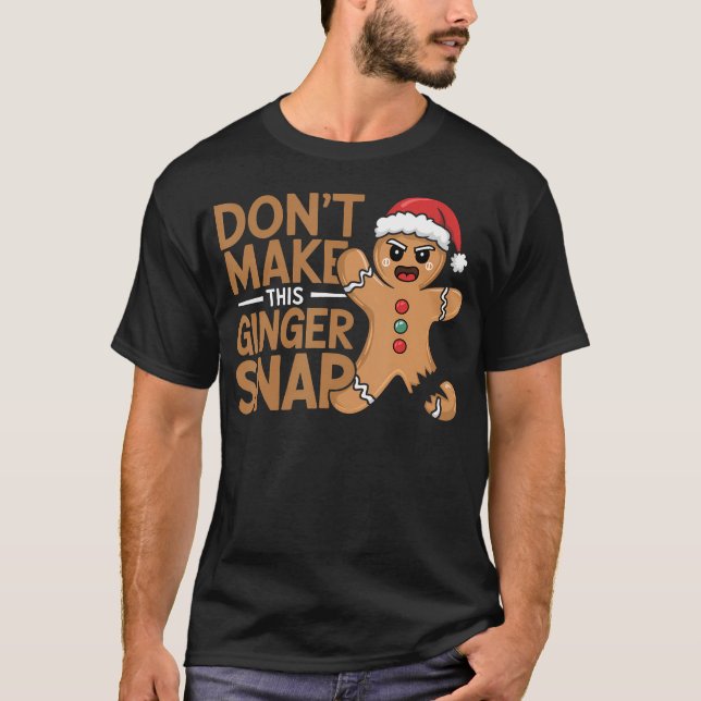 Don'T Make This Ginger Snap Baker Gingerbread Chri T-Shirt (Front)
