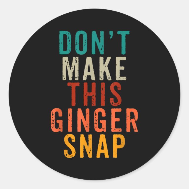 Don't Make This Ginger Snap Funny Readhead  Classic Round Sticker (Front)