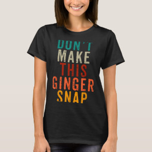 Don't Make This Ginger Snap Funny Readhead T-Shirt