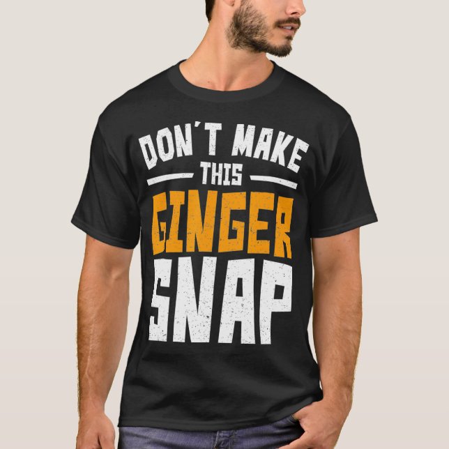 Dont Make This Ginger Snap Funny Redhead Shirt  (Front)