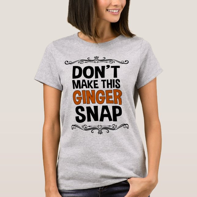 Don't Make This Ginger Snap Funny T-Shirt (Front)