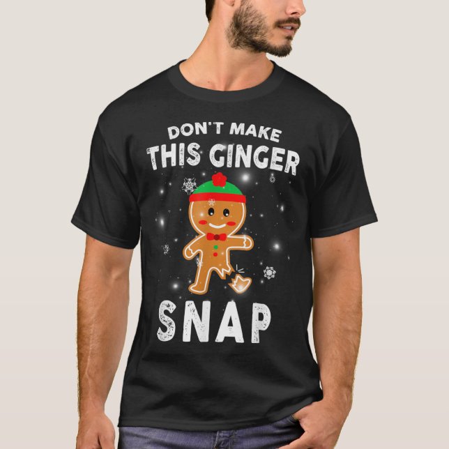 Dont Make This Ginger Snap Gifts Christmas Xmas T-Shirt (Front)