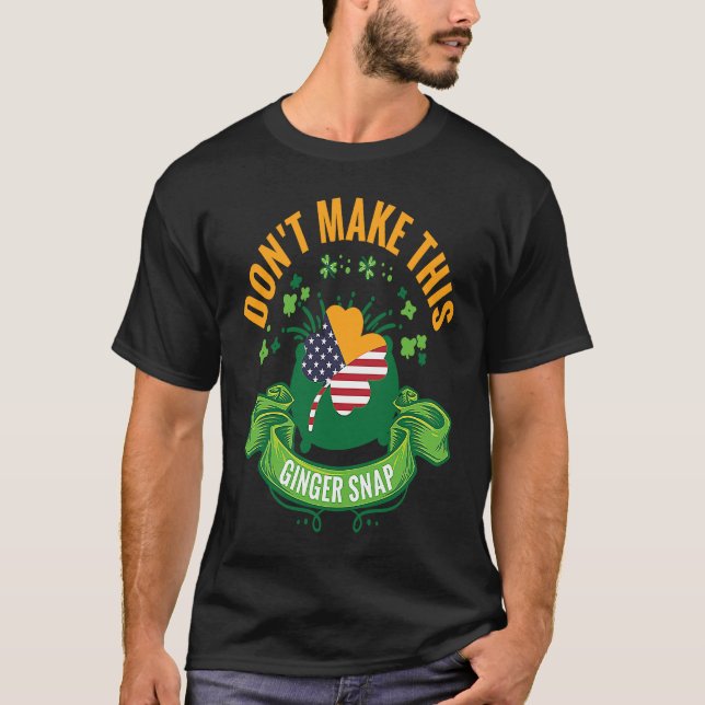Don't Make This Ginger Snap Ireland USA Flag Shamr T-Shirt (Front)