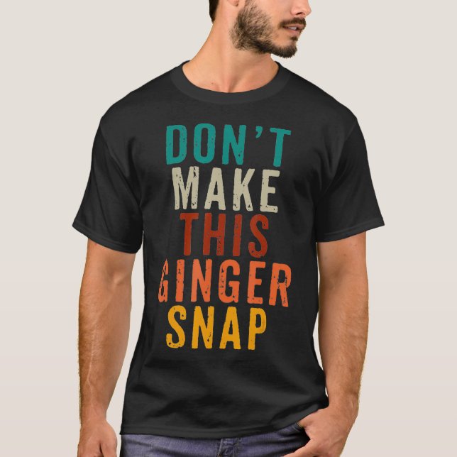 Dont Make This Ginger Snap T Shirt Funny Readhead  (Front)