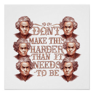 Don't Make This Harder Than It Needs To Be Poster