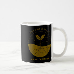 Don't Make Trash Make Comst  Coffee Mug
