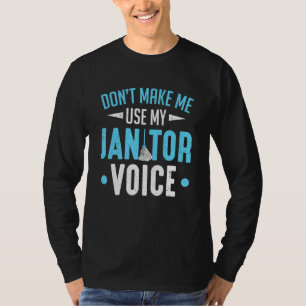 Don't Make Use My Janitor Voice Custodian T-Shirt