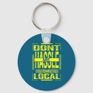 Don't Me Don' Hassle Local Hometown Humor Keychain