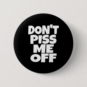 Don't Me Off Funny Saying Sarcastic Novelty T-s  2 Inch Round Button
