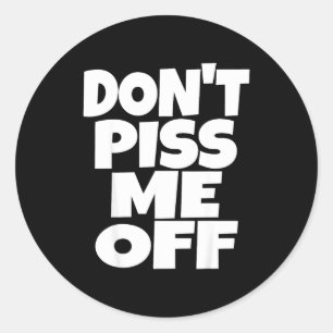 Don't Me Off Funny Saying Sarcastic Novelty T-s Classic Round Sticker