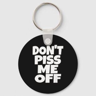 Don't Me Off Funny Saying Sarcastic Novelty T-s  Keychain