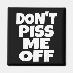 Don't Me Off Funny Saying Sarcastic Novelty T-s  Magnet