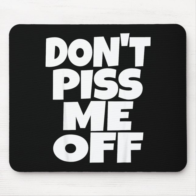 Don't Me Off Funny Saying Sarcastic Novelty T-s  Mouse Pad (Front)