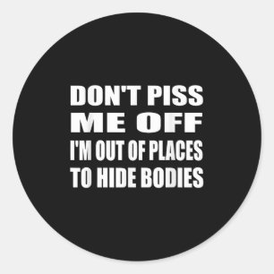 Don't Me Off I'm Out Of Places To Hide Bodies Intr Classic Round Sticker