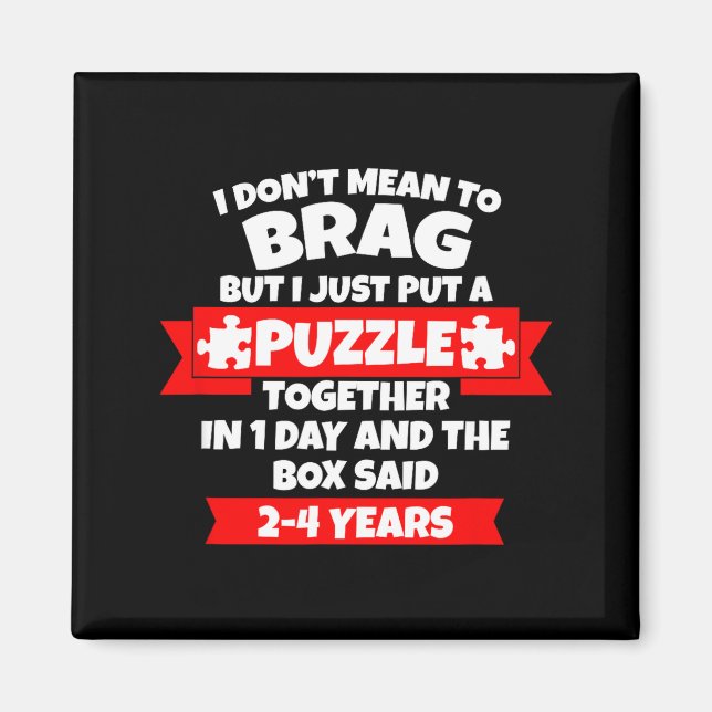 Dont Mean To Brag, Put Puzzle Together 1day, Box S Magnet (Front)