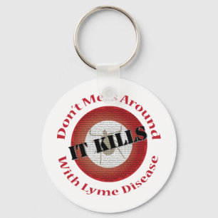 Don't mess around with Lyme Disease - it kills Keychain
