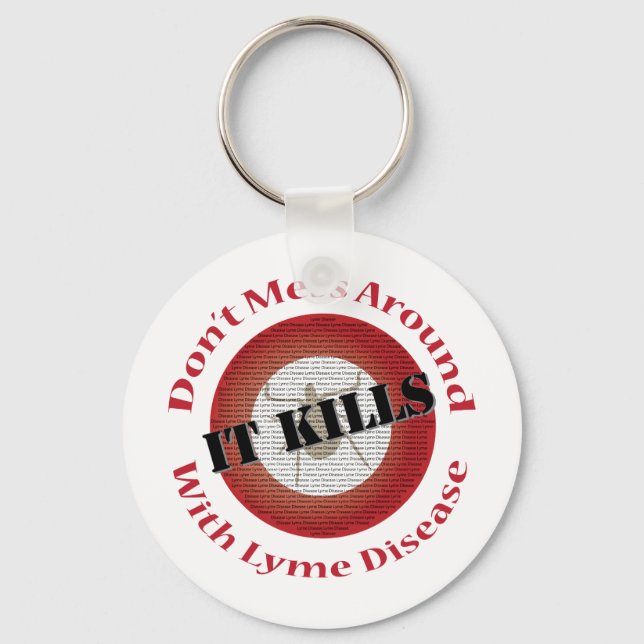 Don't mess around with Lyme Disease - it kills Keychain (Front)