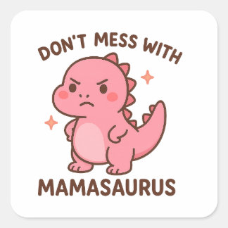 Don't Mess whit mamasaurus  Square Sticker