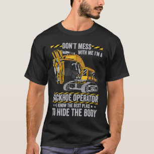 Don't Mess With A Backhoe Operator T-Shirt