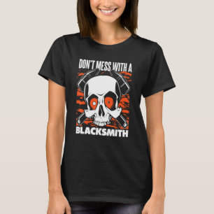 Don't Mess With A Blacksmith Hobby Legend Forging  T-Shirt