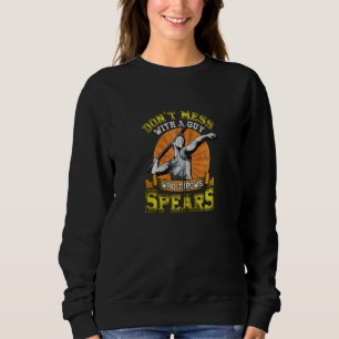Don't Mess With A Guy Who Throws Spears Javelin Th Sweatshirt