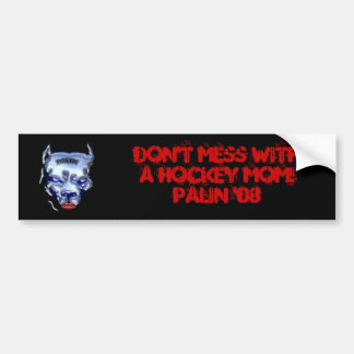 Don't Mess With A Hockey Mom! Palin '08 Bumper Sticker