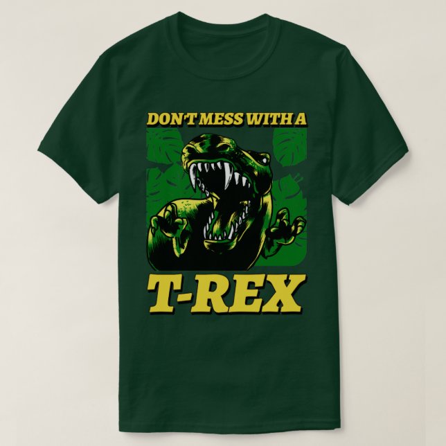 Dont Mess With A T rex T-Shirt (Design Front)