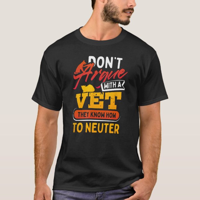 Don't Mess With A Vet They Know How To Neuter T-Shirt (Front)