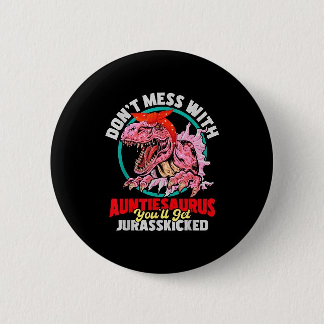 Don't Mess With Auntiesaurus - Aunty Auntie Gender 2 Inch Round Button (Front)