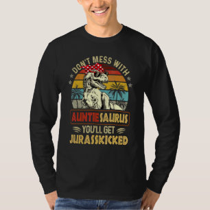 Don't Mess With Auntiesaurus You'll Get Jurasskick T-Shirt