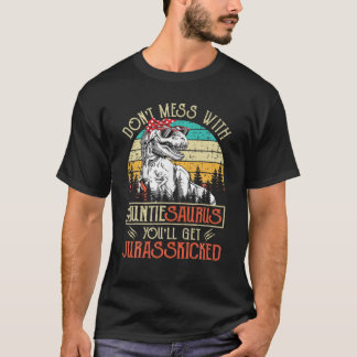 Don't Mess With Auntiesaurus Youll Get Jurasskicke T-Shirt