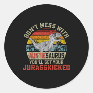 Don't Mess With Auntiesaurus You'll Get Jurkicked  Classic Round Sticker