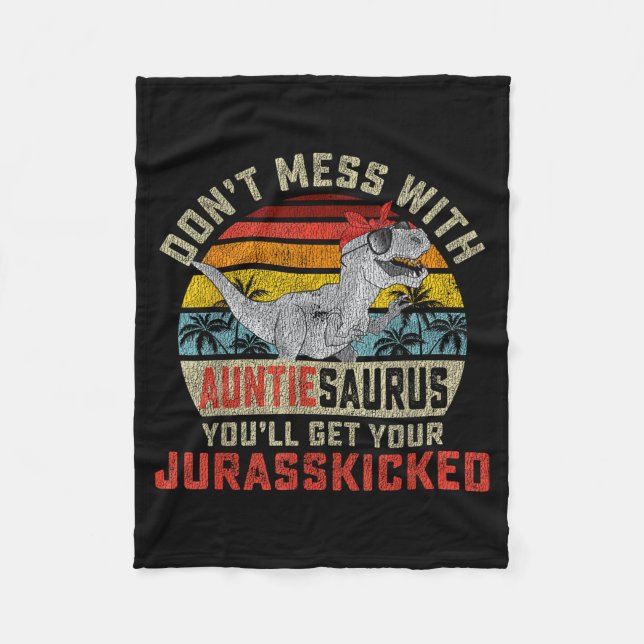 Don't Mess With Auntiesaurus You'll Get Jurkicked  Fleece Blanket (Front)