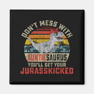 Don't Mess With Auntiesaurus You'll Get Jurkicked Magnet