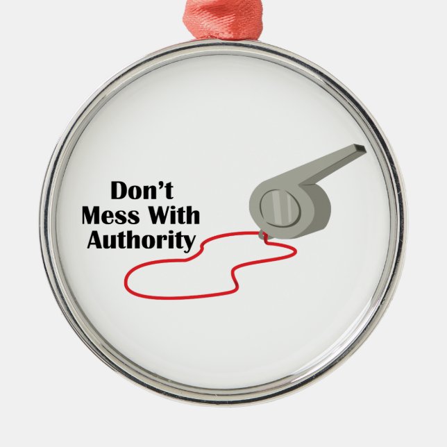 Don't Mess With Authority Metal Ornament (Front)