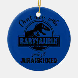 Don't Mess With Babysaurus Jurasskicked Mother Ceramic Ornament